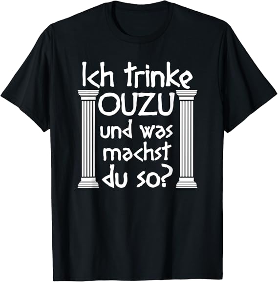 Ich trinke Ouzo und was machst du so? TShirt Amazon.de Fashion